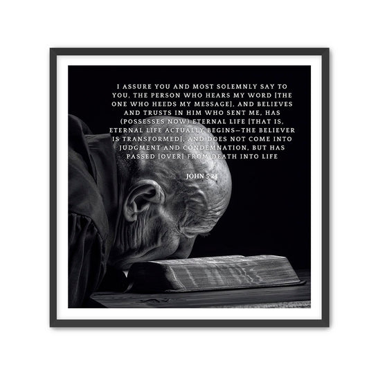 John 5:24
 the person who hears My word [the one who heeds My message], and believes and trusts in Him who sent Me, has (possesses now) eternal life 